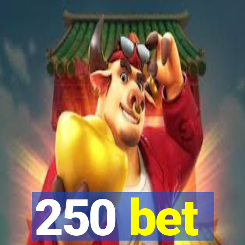 250 bet